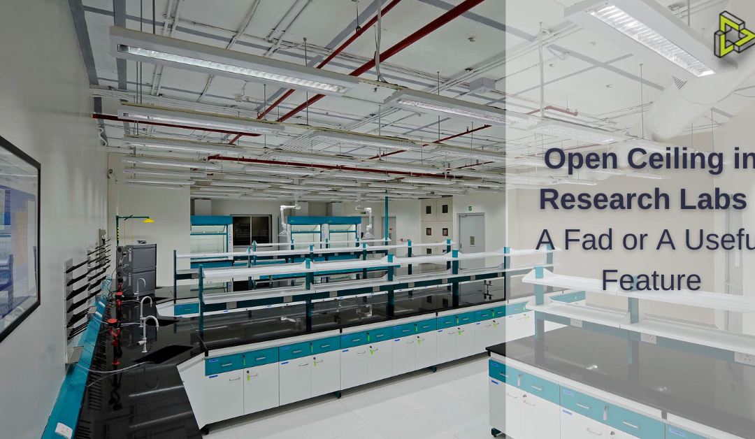 Open Ceiling in Research Labs – A Fad or A Useful Feature